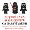 Actioneaza si gandeste ca Darth Vader. Misterios, manipulator, perseverent, puternic si un bun strateg... - Gwendal Fossois