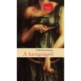 A hazugs&aacute;gr&oacute;l - Gabriel Liiceanu
