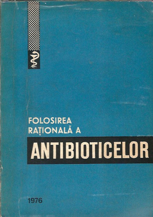 Folosirea rationala a antibioticelor - Mircea Angelescu / 1976 | Okazii.ro