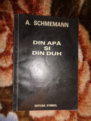 Din apa si din duh / studiu liturgic al botezului - Alexandru Schmemann / 125 pagini foto