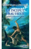 La inceput erau frati. Exemple de fraternitate in Biblie - Luigi Maria Epicoco