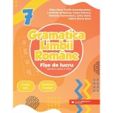 Gramatica limbii romane. Fise de lucru pentru clasa a VII-a