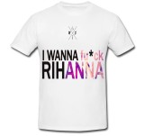 Cumpara ieftin Tricou &quot; I wanna fuck Rihanna &quot;