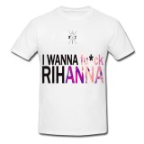 Tricou &quot; I wanna fuck Rihanna &quot;