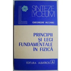 Principii si legi fundamentale in fizica &ndash; Gheorghe Hutanu