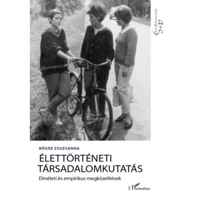 &amp;Eacute;lett&amp;ouml;rt&amp;eacute;neti t&amp;aacute;rsadalomkutat&amp;aacute;s - Elm&amp;eacute;leti &amp;eacute;s empirikus megk&amp;ouml;zel&amp;iacute;t&amp;eacute;sek - B&amp;ouml;gre Zsuzsanna foto