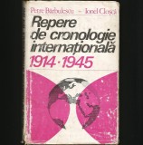REPERE DE CRONOLOGIE INTERNAȚIONALĂ 1914-1945 - PETRE BĂRBULESCU, IONEL CLOȘCĂ