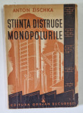 STIINTA DISTRUGE MONOPOLURILE de ANTON ZISCHKA 1941