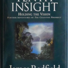 The Tenth Insight. Holding the Vision. Further Adventures of The Celestine Prophecy – James Redfield