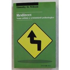 REDIRECT - NOUA STIINTA A SCHIMBARII PSIHOLOGICE de TIMOTHY D. WILSON , 2013