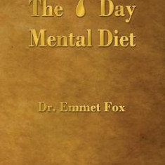 The Seven Day Mental Diet: How to Change Your Life in a Week