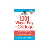 1001 Ways to Pay for College: Strategies to Maximize Financial Aid, Scholarships and Grants