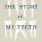 The Story of My Teeth
