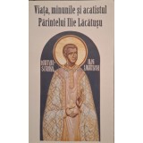 Ciprian Voicila - Viata, minunile si acatistul Parintelui Ilie Lacatusu (Editia: 2012)