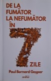 De la Fumator la Nefumator in 7 Zile - Paul Bernard Gaspar - Carte Dezvoltare Personala