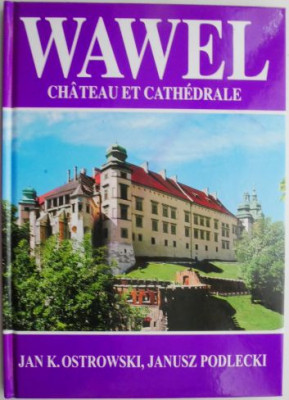 Wawel. Chateau et cathedrale &amp;ndash; Jan K. Ostrowski (editie in limba franceza) foto