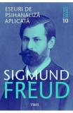 Opere Esentiale Freud, Vol.10 - Eseuri De Psihanaliza Aplicata, Sigmund Freud - Editura Trei