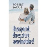 H&aacute;zasp&aacute;rok, &eacute;bressz&eacute;tek szerelmeteket! - Robert Sarah