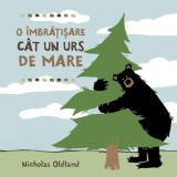 O imbratisare cat un urs de mare - Nicholas Oldland - Editura Katartis