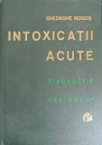 INTOXICATII ACUTE, DIAGNOSTIC TRATAMENT-GHEORGHE MOGOS-215283