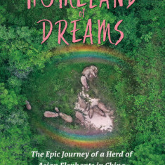 Homeland of Dreams: The Epic Journey of a Herd of Asian Elephants in China