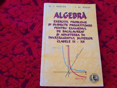 N I NEDITA ALGEBRA EXERCITII,PROBLEME SI SUBIECTE PREGATITOARE PENTR EXAMENUL foto