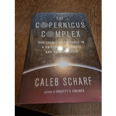 The Copernicus Complex our cosmic significance in a universe of planets and probabilities - Caleb Scarf