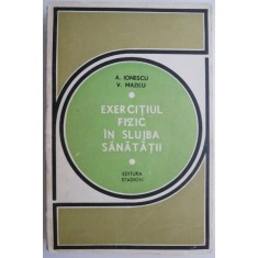 Exercitiul fizic in slujba sanatatii &ndash; A. Ionescu, V. Mazilu