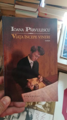 Viata incepe vineri &amp;amp;#8211; Ioana Parvulescu foto