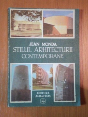 STILUL ARHITECTURII CONTEMPORANE de JEAN MONDA , 1986 foto