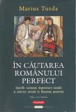 AS - MARIUS TURDA - &Icirc;N CĂUTAREA ROM&Acirc;NULUI PERFECT - CU ILUSTRAȚII