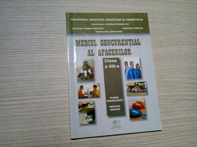 MEDIUL CONCURENTIAL AL AFACERILOR - Clasa XII -a - Camelia Suzana Ilie (coord.), Catalina Ileana Postovei, Cristina Tanislav, - 2007, 103 p. foto