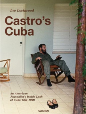 Castro&amp;#039;s Cuba, An American Journalist&amp;#039;s Inside Look at Cuba, 1959-1969 - Lee Lockwood foto