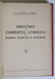 Industria si Comertul Lemnului din Basinuil Muresului Superior - Aurel G. Gociman, 1929, Carte Cartonata, 355 pagini