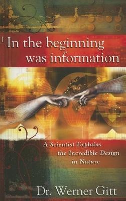 In the Beginning Was Information: A Scientist Explains the Incredible Design in Nature foto