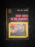 ION GH. PANA - RADIO DONAU NU MAI TRANSMITE