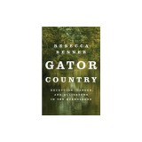 Gator Country: Deception, Danger, and Alligators in the Everglades