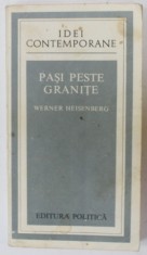 PASI PESTE GRANITE de WERNER HEISENBERG , CULEGERI DE DISCURSURI SI ARTICOLE , 1977, COPERTA BROSATA