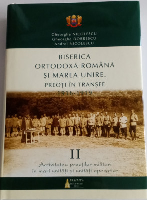 BISERICA ORTODOXA ROMANA ȘI MAREA UNIRE-PREOȚI &amp;Icirc;N TRANȘEE 1916-1919 foto