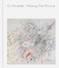 Cy Twombly Making Past Present