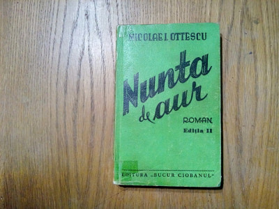 NUNTA DE AUR - roman - Nicolae I. Ottescu - Editura Bucur Ciobanu, 1941, 274 p. foto