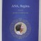 ANA , REGINA - ACASA PENTRU TOTDEAUNA , editor ALEXANDRU MURARU , 2016
