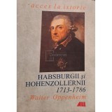Walter Oppenheim - Habsburgii si Hohenzollernii 1713-1786 (Editia: 2001)
