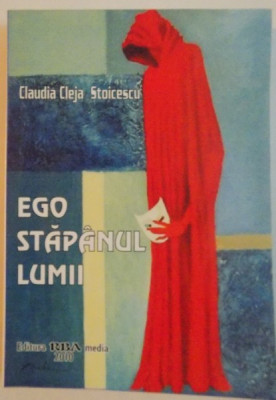 EGO, STAPANUL LUMII, 2010 de CLAUDIA CLEJA STOICESCU, DEDICATIE* foto