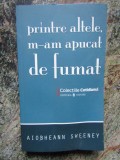 PRINTRE ALTELE, M-AM APUCAT DE FUMAT-AIOBHEANN SWEENEY