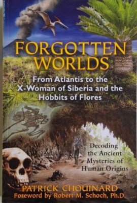 Forgotten Worlds. From Atlantis to the X-Woman of Siberia and the Hobbits of Flores &amp;ndash; Patrick Chouinard foto