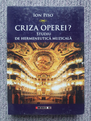 Criza operei? Studiu de hermeneutică muzicală, Ion Piso, 2015, 402 pag, stare fb foto