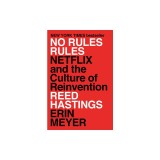 No Rules Rules: Netflix and the Culture of Reinvention