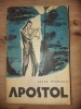 Apostol - Cezar Petrescu, Roman, Editura Pentru Literatura, 1963, 403 pagini