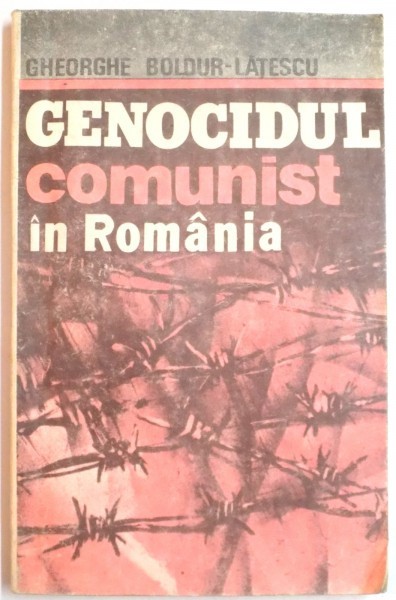 GENOCIDUL COMUNIST IN ROMANIA de GHEORGHE BOLDUR LATESCU , 1992